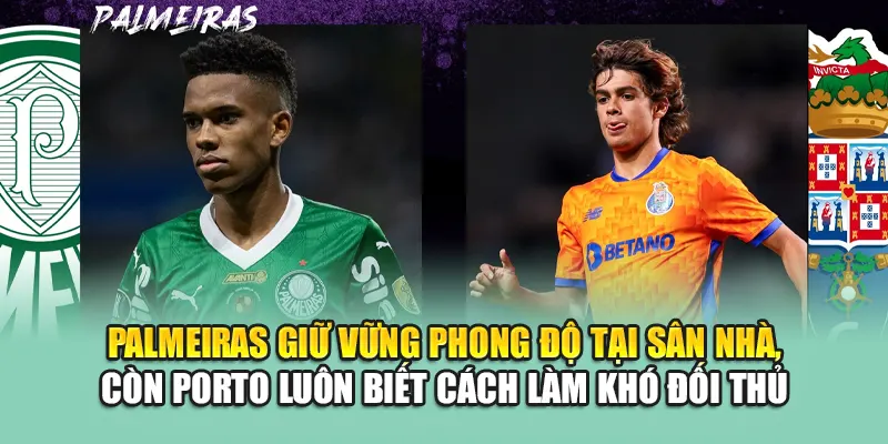 Soi Kèo Bóng Đá Palmeiras Vs FC Porto Chi Tiết Từ hosting.com.de 1 Palmeiras giữ vững phong độ tại sân nhà, còn Porto luôn biết cách làm khó đối thủ